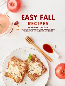 Easy Fall Recipes: An Autumn Cookbook Rich in Delicious Savory Heart Warming Meals for Breakfast