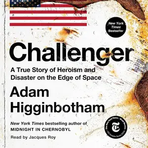 Challenger: A True Story of Heroism and Disaster on the Edge of Space