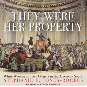 They Were Her Property: White Women as Slave Owners in the American South