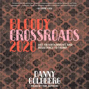 Bloody Crossroads 2020: Art, Entertainment, and Resistance to Trump