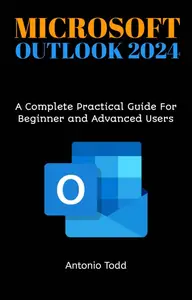 Microsoft Outlook 2024: A Complete Practical Guide For Beginner and Advanced Users