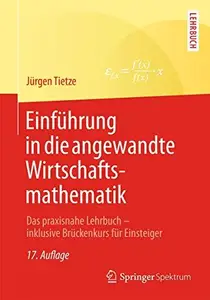 Einführung in die angewandte Wirtschaftsmathematik: Das praxisnahe Lehrbuch - inklusive Brückenkurs für Einsteiger