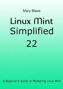 Linux Mint Simplified 22: A Beginner’s Guide to Mastering Linux Mint