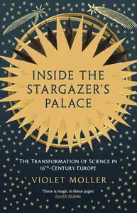 Inside the Stargazer's Palace: The Transformation of Science in 16th-Century Europe