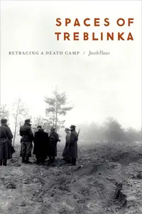 Spaces of Treblinka: Retracing a Death Camp