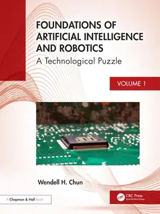 Foundations of Artificial Intelligence and Robotics: Volume 1 A Holistic View