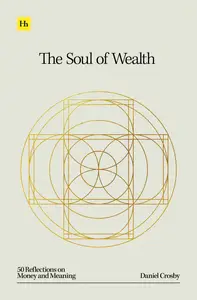 The Soul of Wealth: 50 reflections on money and meaning