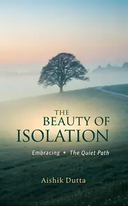 The Beauty of Isolation: Embracing the Quiet Path