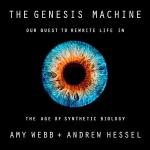 The Genesis Machine: Our Quest to Rewrite Life in the Age of Synthetic Biology [Audiobook]