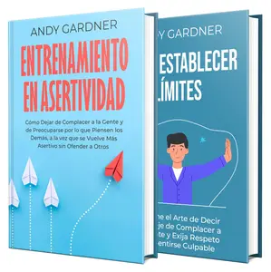 Asertividad: Cómo establecer límites, dejar de complacer a la gente y ganarse el respeto (Spanish Edition)