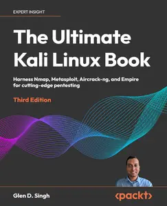 The Ultimate Kali Linux Book: Harness Nmap, Metasploit, Aircrack-ng and Empire for cutting-edge pentesting, 3rd Edition