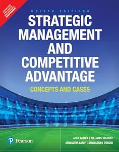 Strategic Management and Competitive Advantage: Concepts and Cases, 6th Edition