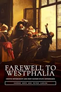 Farewell to Westphalia: Crypto Sovereignty and Post-Nation-State Governance