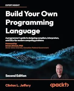 Build Your Own Programming Language: A programmer's guide to designing compilers, interpreters, and DSLs for modern computing