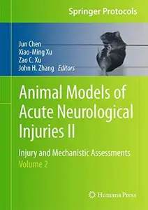 Animal Models of Acute Neurological Injuries II: Injury and Mechanistic Assessments, Volume 2