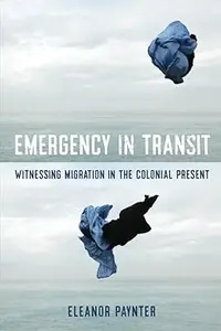 Emergency in Transit: Witnessing Migration in the Colonial Present