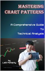 Mastering Chart Patterns: A Comprehensive Guide to Technical Analysis by Lalit Mohanty