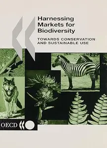 Harnessing Markets for Biodiversity: Towards Conservation and Sustainable Use