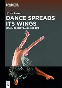 Dance Spreads Its Wings: Israeli Concert Dance 1920–2010