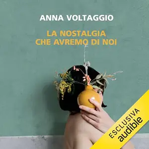 «La nostalgia che avremo di noi» by Anna Voltaggio