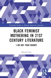 Black Feminist Mothering in 21st Century Literature: I Am Not Your Mammy