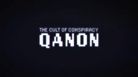 The Cult Of Conspiracy: QAnon (2021)