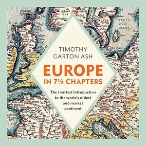 Europe in 7 1/2 Chapters: The Shortest Introduction to the World's Oldest and Newest Continent [Audiobook]