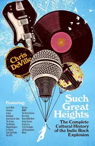 Such Great Heights: The Complete Cultural History of the Indie Rock Explosion
