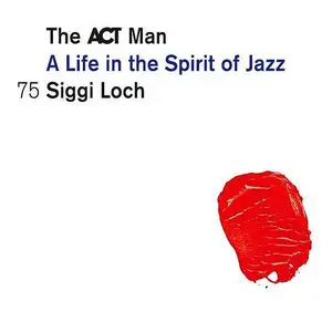 VA - Siggi Loch: A Life in the Spirit of Jazz (2015)