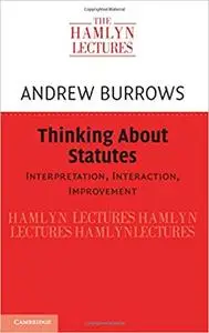 Thinking about Statutes: Interpretation, Interaction, Improvement