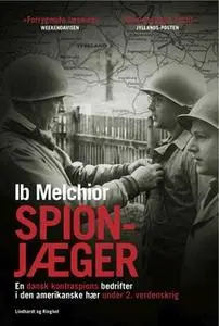 «Spionjæger - en dansk kontraspions bedrifter i den amerikanske hær under 2. verdenskrig» by Ib Melchior