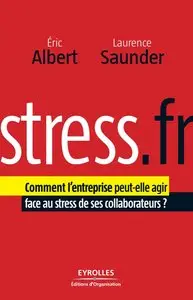 Laurence Saunder, Eric Albert, "Stress.fr : Comment l'entreprise peut-elle agir face au stress de ses collaborateurs ?"