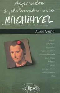 Agnès Cugno, "Apprendre à philosopher avec Machiavel"