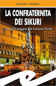 La confraternita dei Sikuri. La nuova indagine di Galeazzo Trebbi - Massimo Fagnoni