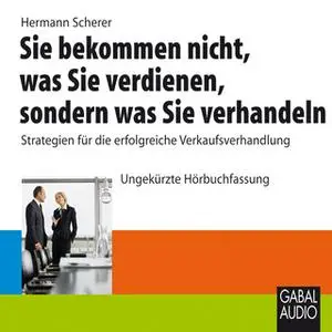 «Sie bekommen nicht, was Sie verdienen, sondern was Sie verhandeln» by Hermann Scherer