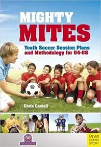 Mighty Mites: Youth Soccer Session Plans and Methodology for U4-U8