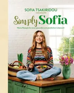 Sofia Tsakiridou - Simply Sofia: Meine Rezepte für einen gesunden und glücklichen Lebensstil