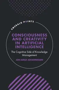 Consciousness and Creativity in Artificial Intelligence: The Cognitive Side of Knowledge Management