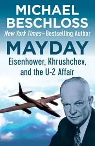 Mayday: Eisenhower, Khrushchev, and the U-2 Affair