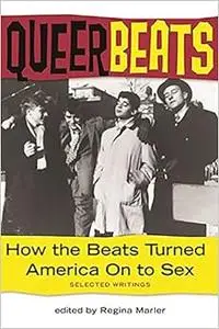 Queer Beats: How the Beats Turned America On to Sex