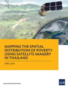 «Mapping the Spatial Distribution of Poverty Using Satellite Imagery in Thailand» by Asian Development Bank