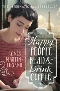 «Happy People Read and Drink Coffee» by Agnès Martin-Lugand