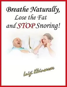 «Breathe Naturally, Lose the Fat and Stop Snoring» by Luigi Kleinsasser