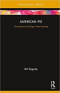 American Pie: The Anatomy of Vulgar Teen Comedy