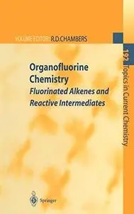 Organofluorine Chemistry: Fluorinated Alkenes and Reactive Intermediates