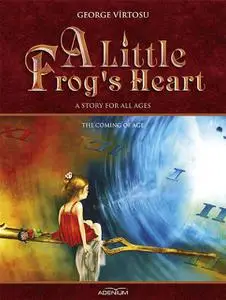 «A Little Frog’s Heart. Volume 4. The Coming of Age» by George Vîrtosu