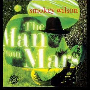 Smokey Wilson - The Man From Mars (1997)