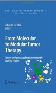 From Molecular to Modular Tumor Therapy: Tumors are Reconstructible Communicatively Evolving Systems