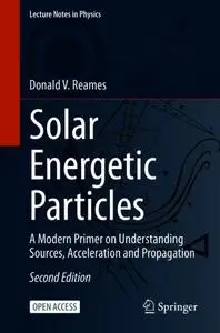 Solar Energetic Particles: A Modern Primer on Understanding Sources, Acceleration and Propagation, Second Edition