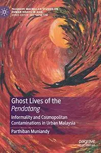 Ghost Lives of the Pendatang: Informality and Cosmopolitan Contaminations in Urban Malaysia